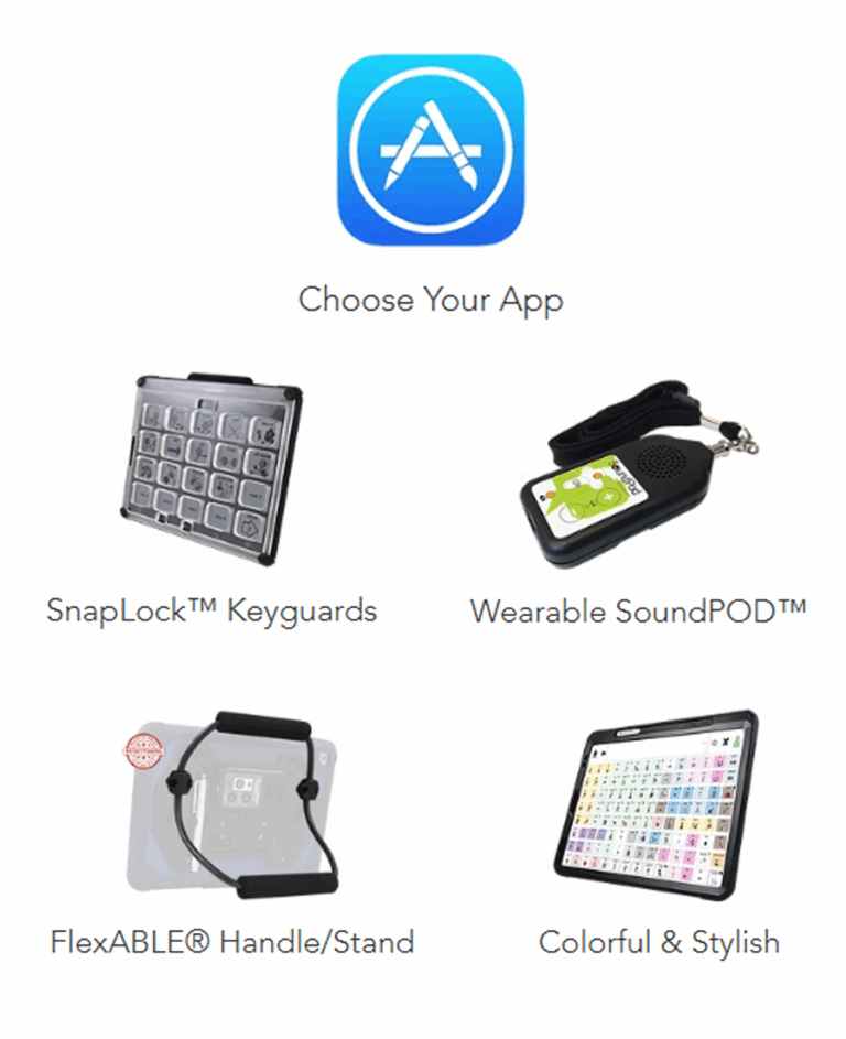 App Store icon above text Choose Your App, featuring images and names of four assistive tech products: SnapLock Keyguards, Wearable SoundPOD, FlexABLE Handle/Stand, and the vibrant ProSlate 13D communication tablet.